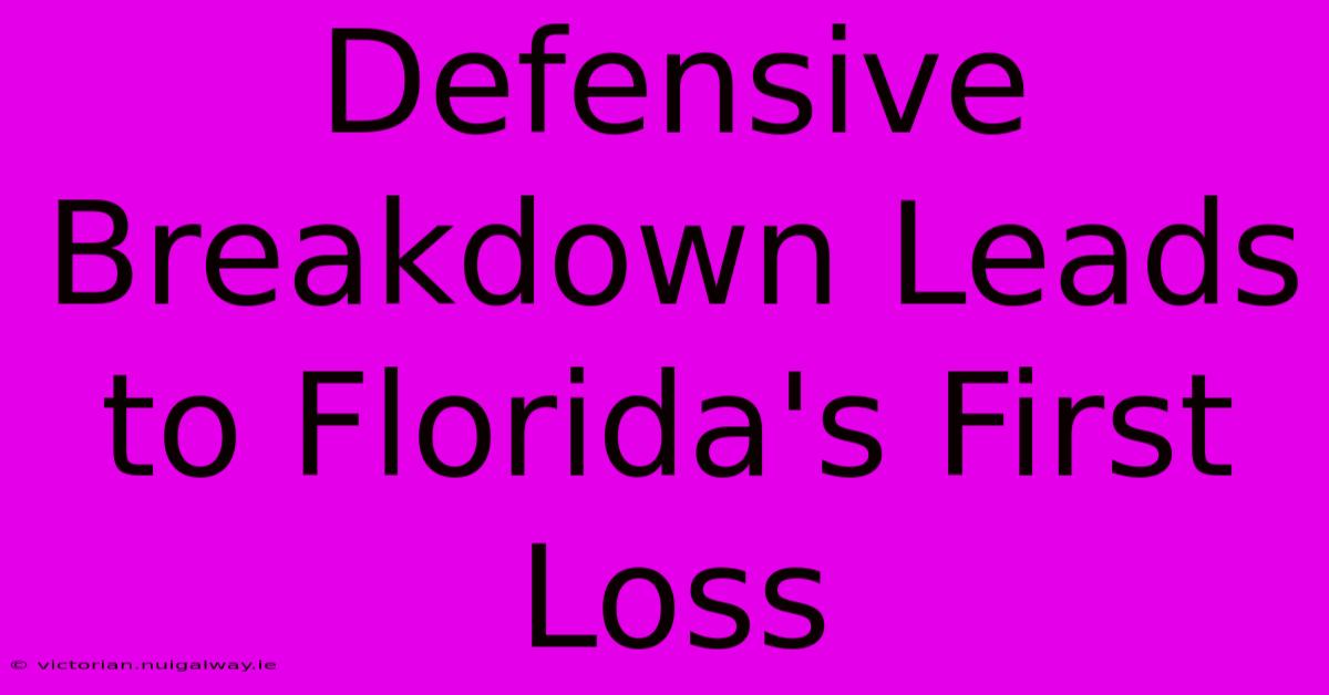 Defensive Breakdown Leads To Florida's First Loss