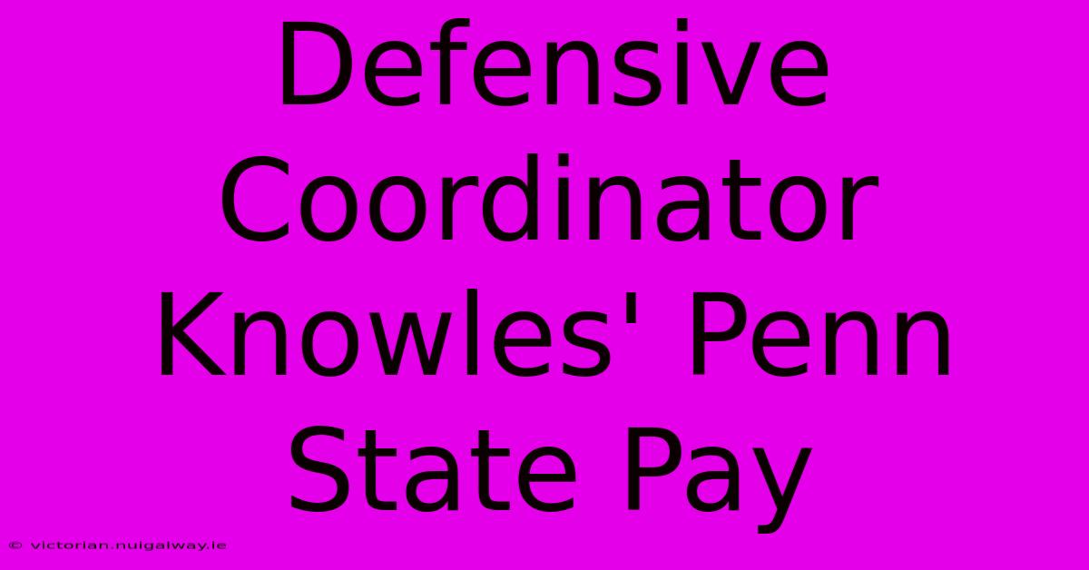 Defensive Coordinator Knowles' Penn State Pay