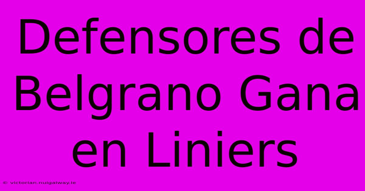 Defensores De Belgrano Gana En Liniers