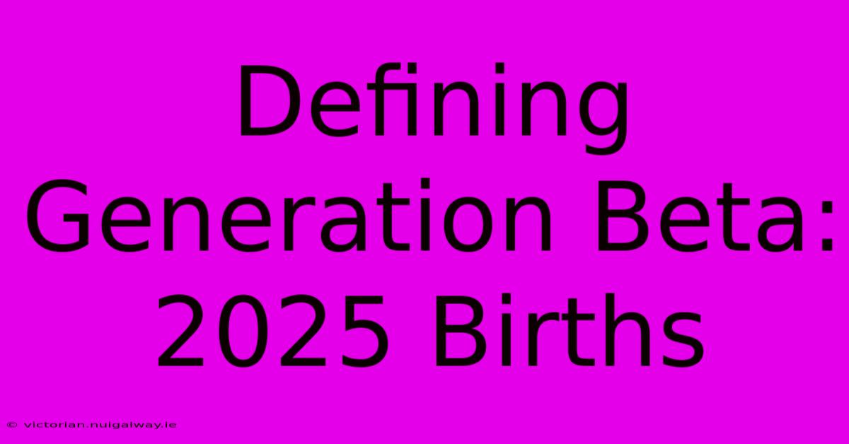 Defining Generation Beta: 2025 Births