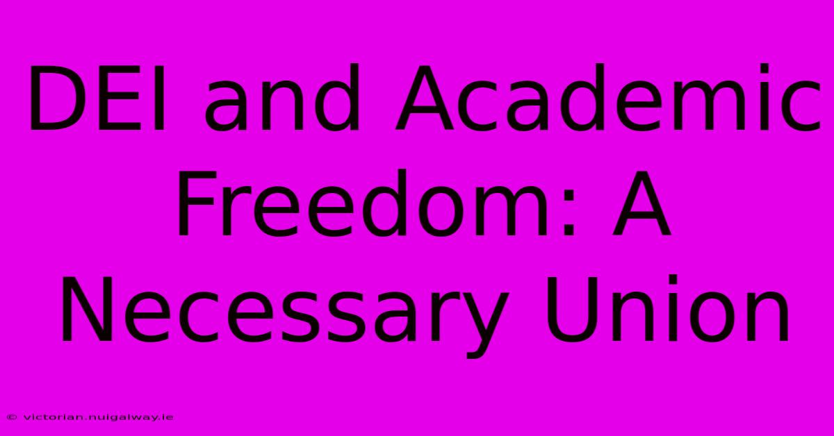 DEI And Academic Freedom: A Necessary Union