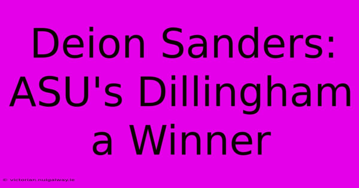 Deion Sanders: ASU's Dillingham A Winner