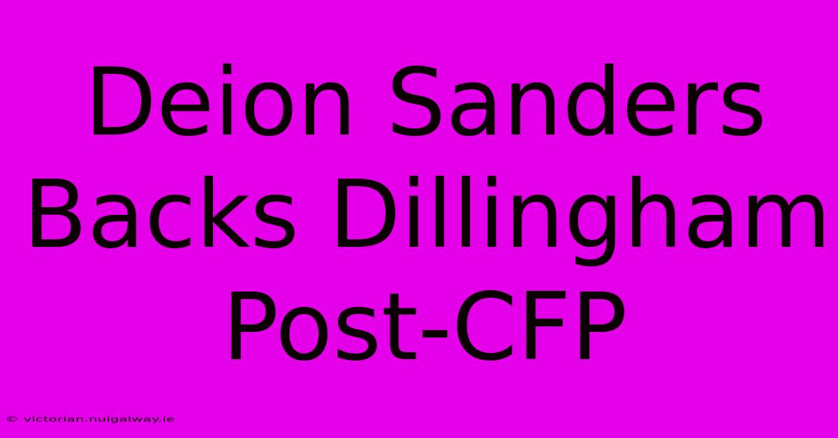 Deion Sanders Backs Dillingham Post-CFP