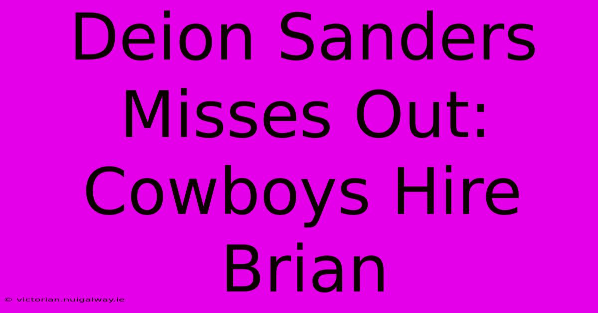 Deion Sanders Misses Out: Cowboys Hire Brian