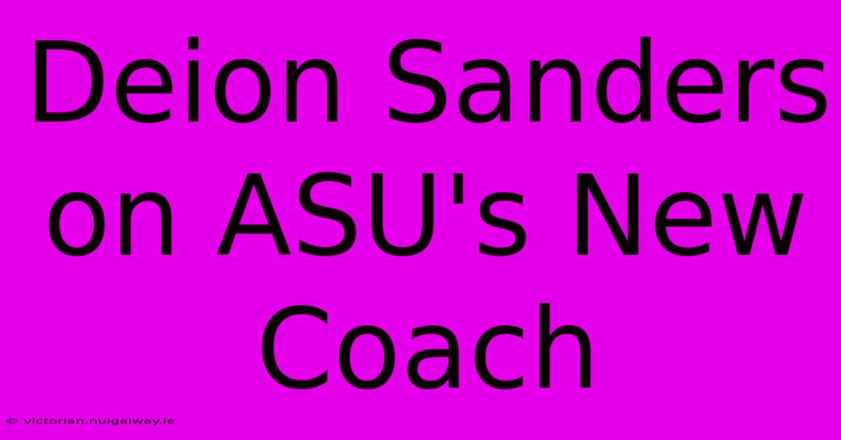 Deion Sanders On ASU's New Coach