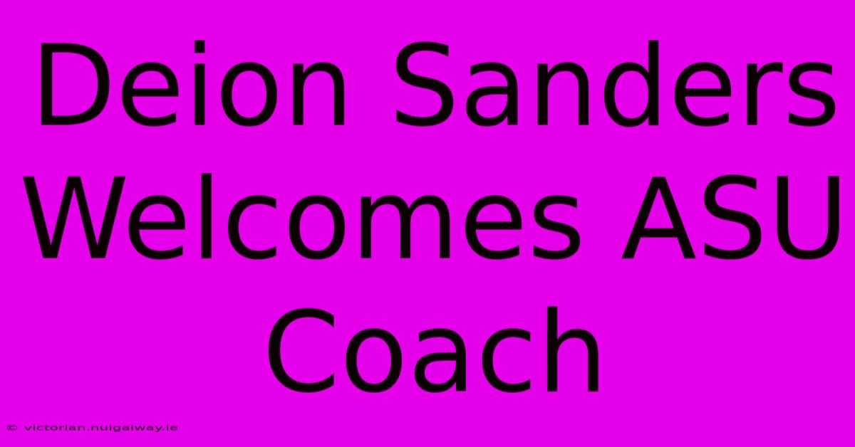 Deion Sanders Welcomes ASU Coach