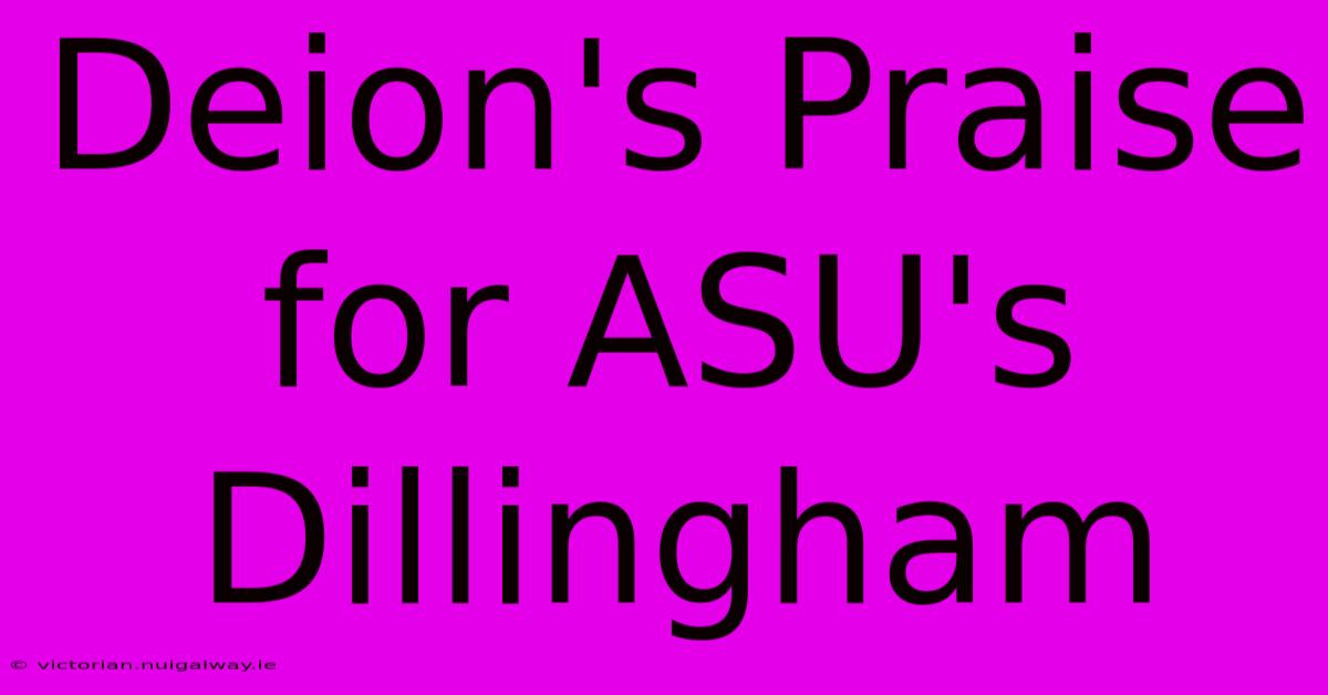 Deion's Praise For ASU's Dillingham