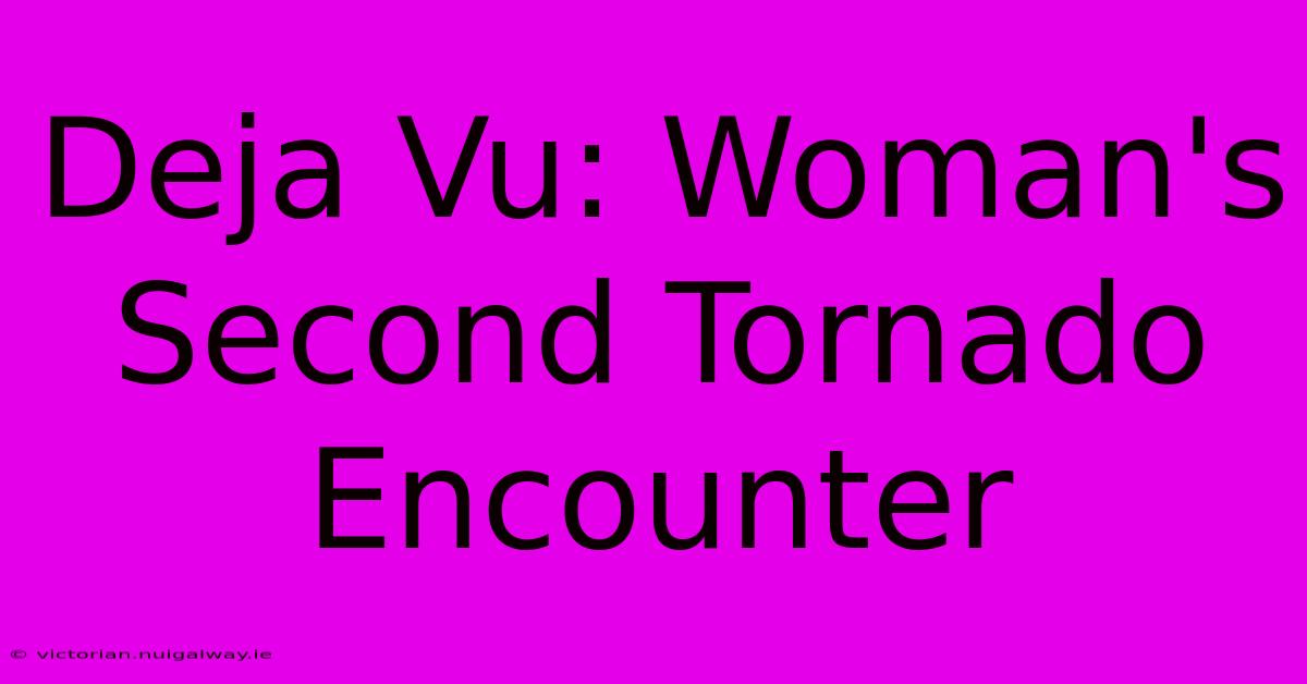 Deja Vu: Woman's Second Tornado Encounter