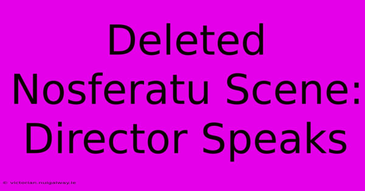 Deleted Nosferatu Scene: Director Speaks