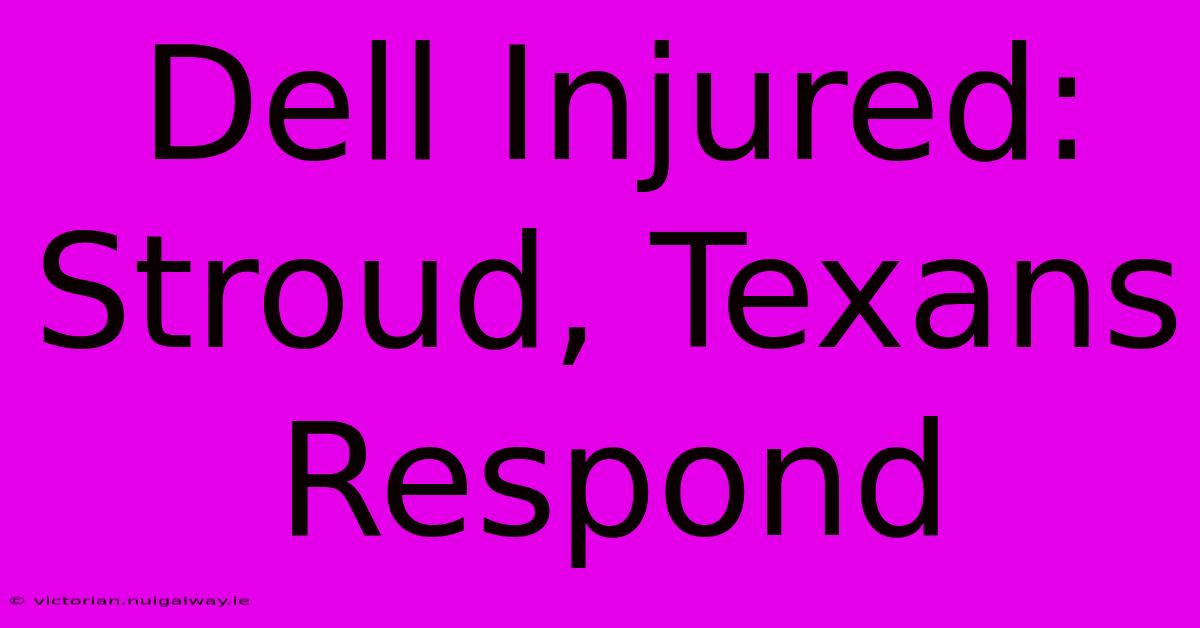 Dell Injured: Stroud, Texans Respond