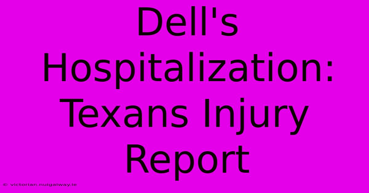 Dell's Hospitalization: Texans Injury Report