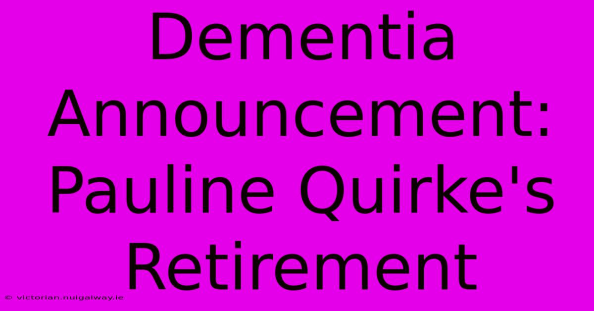 Dementia Announcement: Pauline Quirke's Retirement