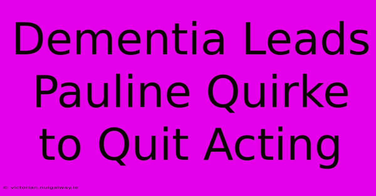 Dementia Leads Pauline Quirke To Quit Acting