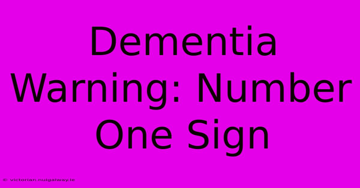 Dementia Warning: Number One Sign