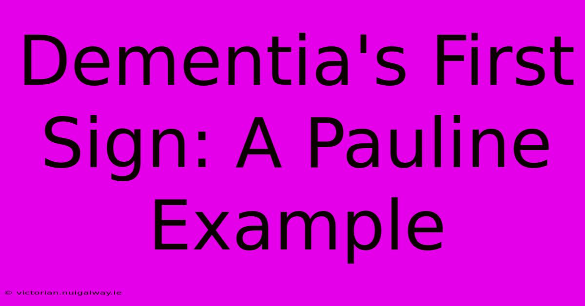 Dementia's First Sign: A Pauline Example