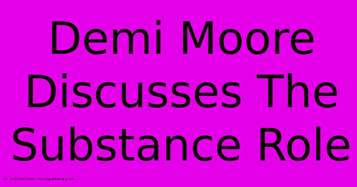 Demi Moore Discusses The Substance Role