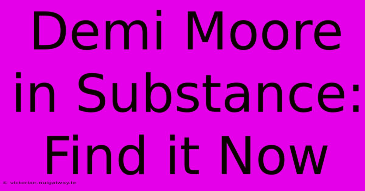 Demi Moore In Substance: Find It Now