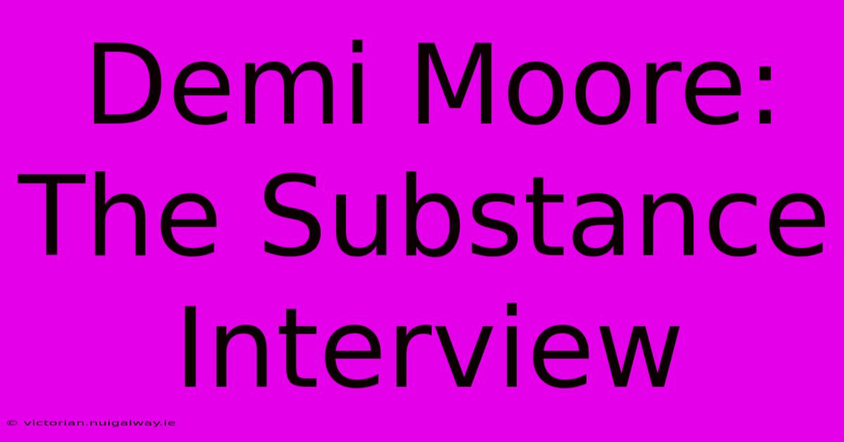 Demi Moore: The Substance Interview