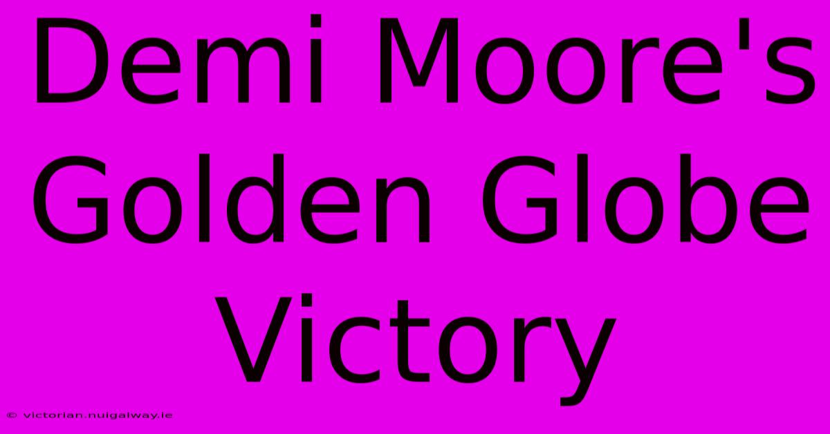 Demi Moore's Golden Globe Victory