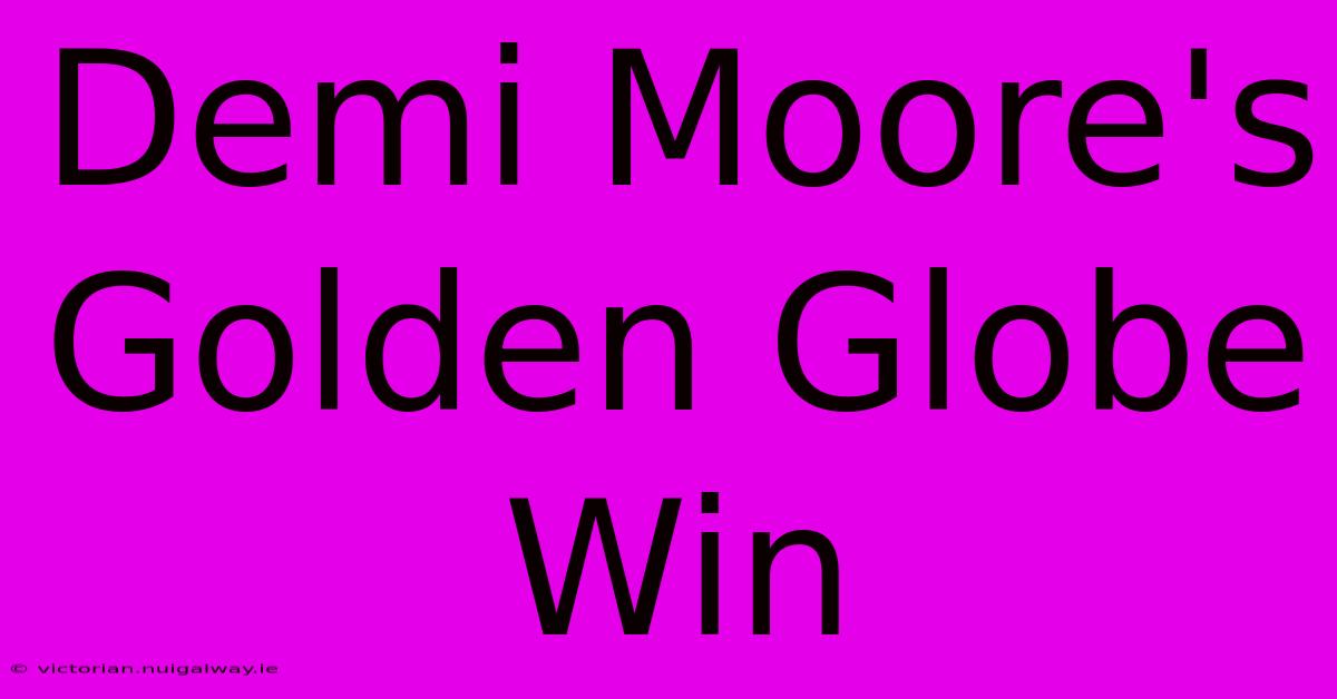 Demi Moore's Golden Globe Win