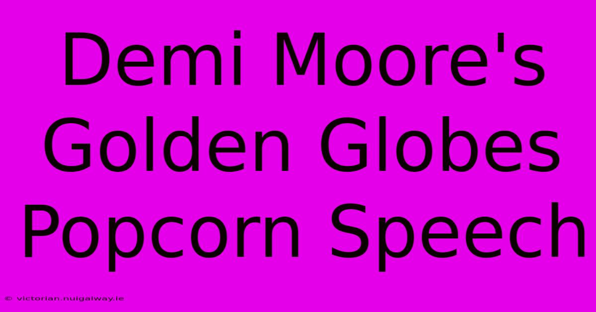 Demi Moore's Golden Globes Popcorn Speech