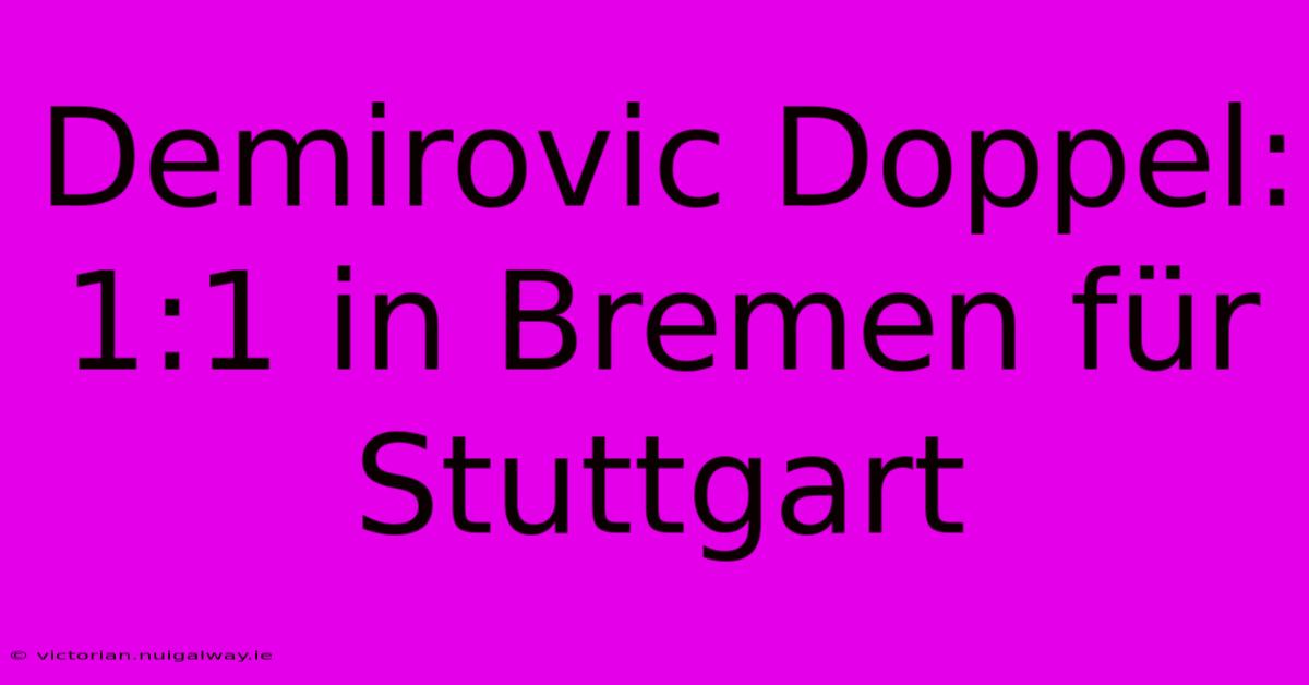 Demirovic Doppel: 1:1 In Bremen Für Stuttgart