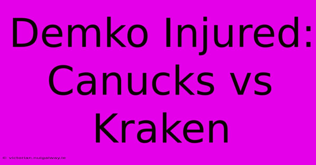 Demko Injured: Canucks Vs Kraken