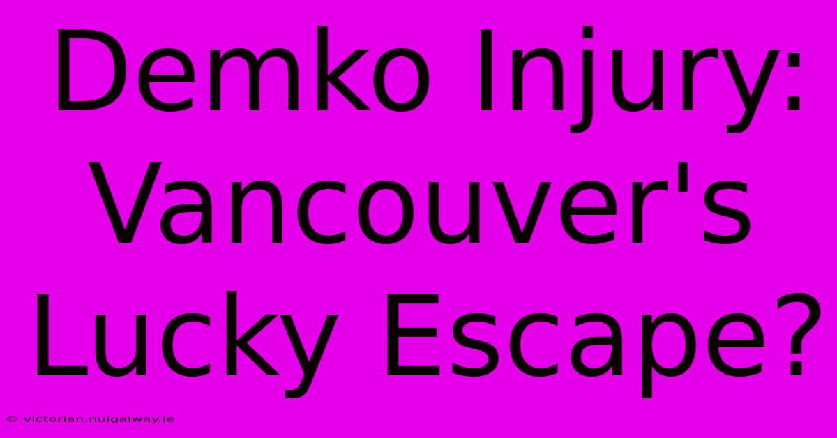 Demko Injury: Vancouver's Lucky Escape?