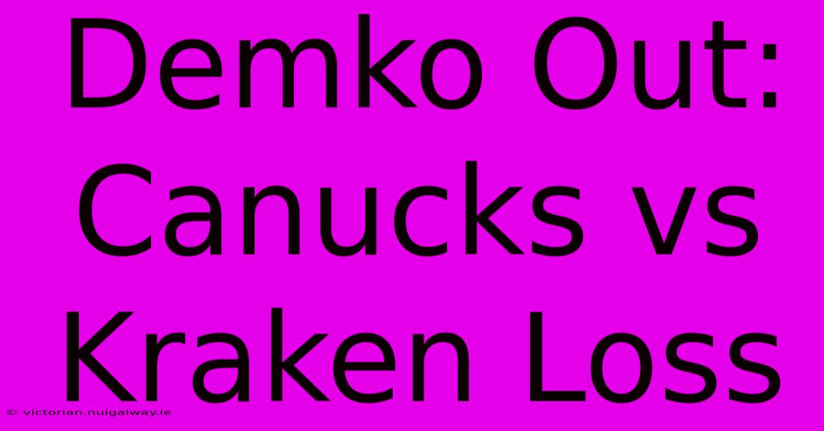 Demko Out: Canucks Vs Kraken Loss