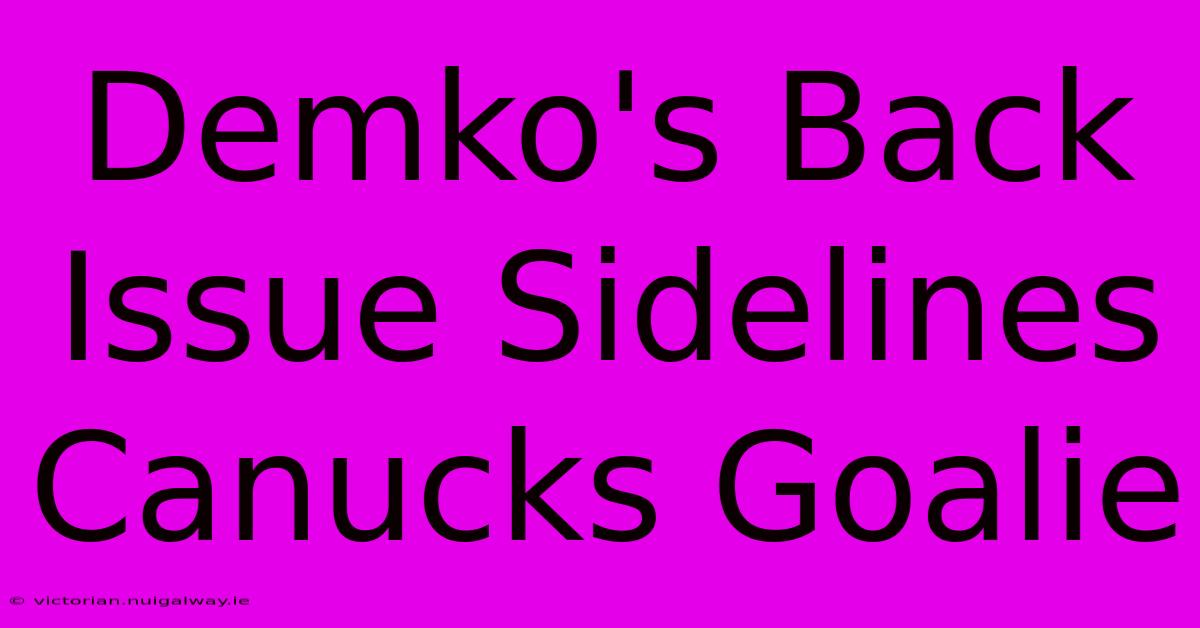 Demko's Back Issue Sidelines Canucks Goalie