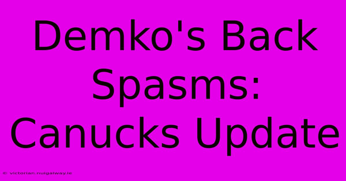 Demko's Back Spasms: Canucks Update