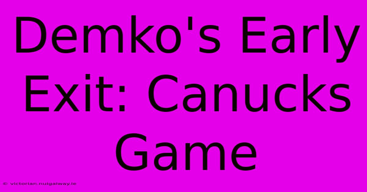 Demko's Early Exit: Canucks Game