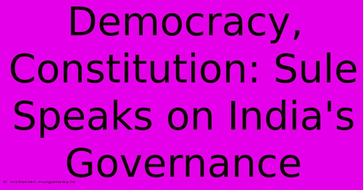 Democracy, Constitution: Sule Speaks On India's Governance 