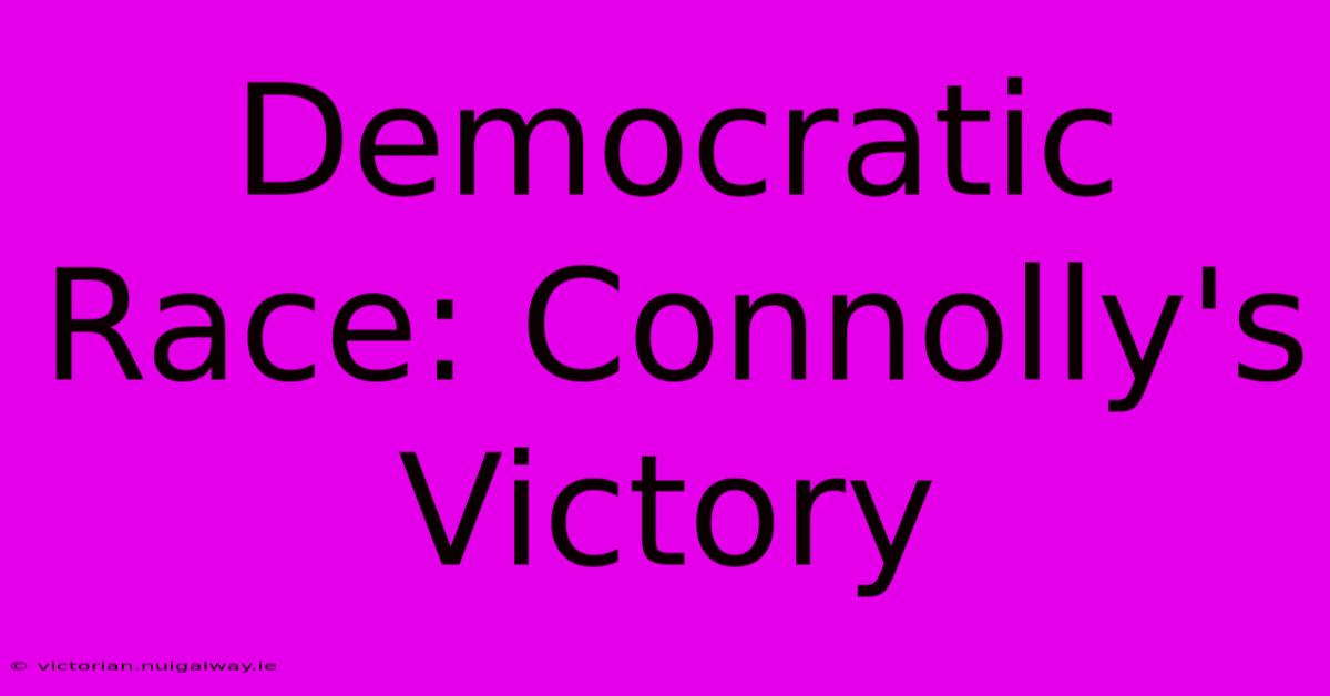 Democratic Race: Connolly's Victory