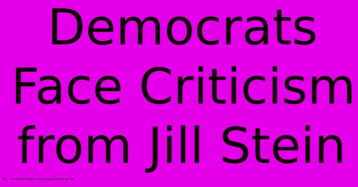 Democrats Face Criticism From Jill Stein 