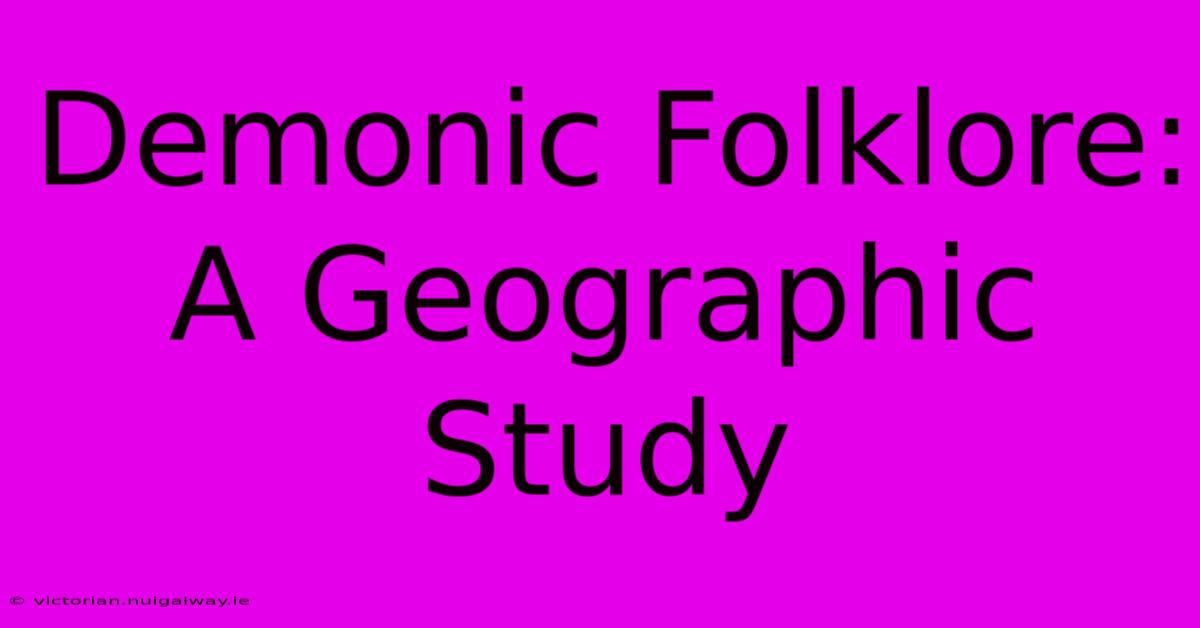 Demonic Folklore: A Geographic Study