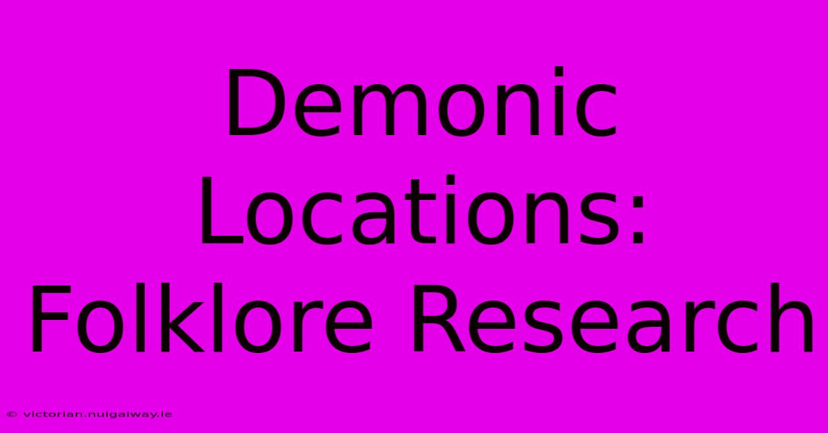 Demonic Locations: Folklore Research