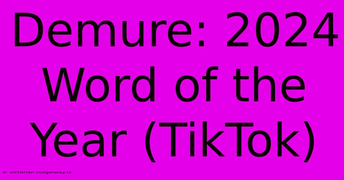 Demure: 2024 Word Of The Year (TikTok)