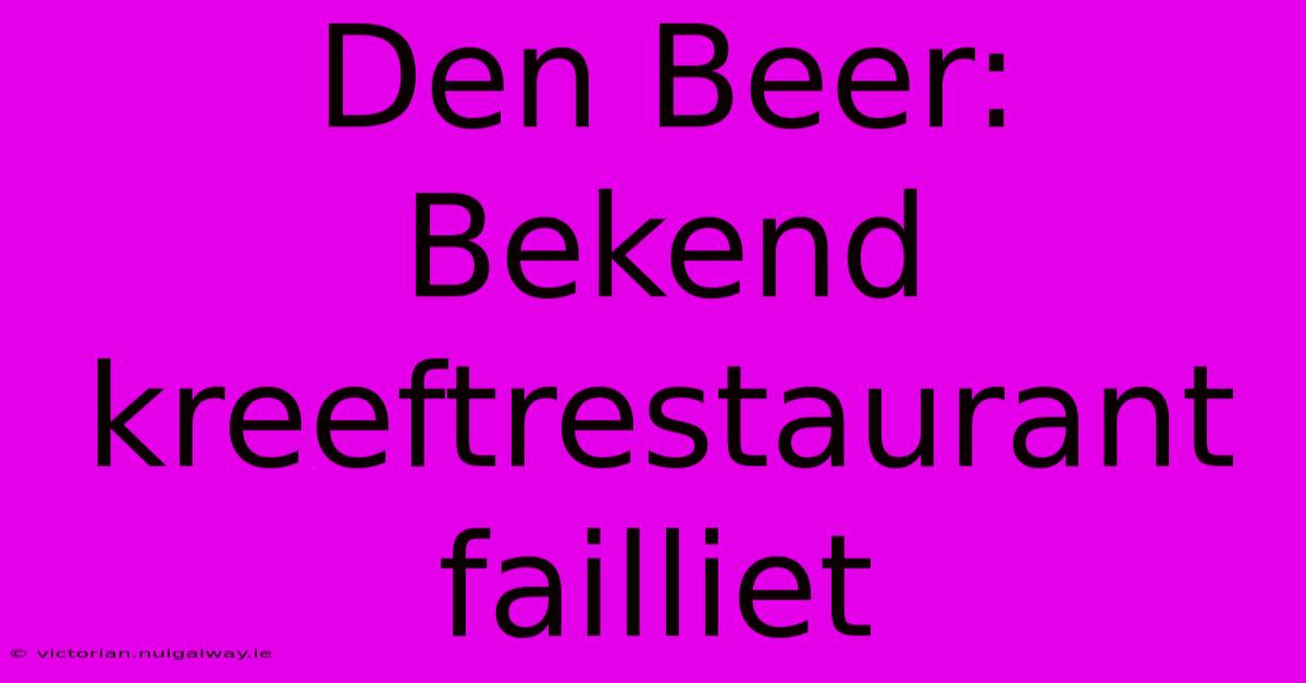 Den Beer: Bekend Kreeftrestaurant Failliet