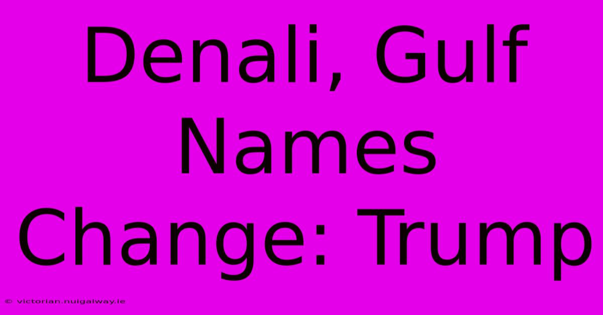 Denali, Gulf Names Change: Trump