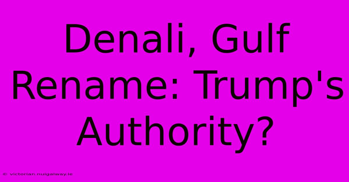 Denali, Gulf Rename: Trump's Authority?