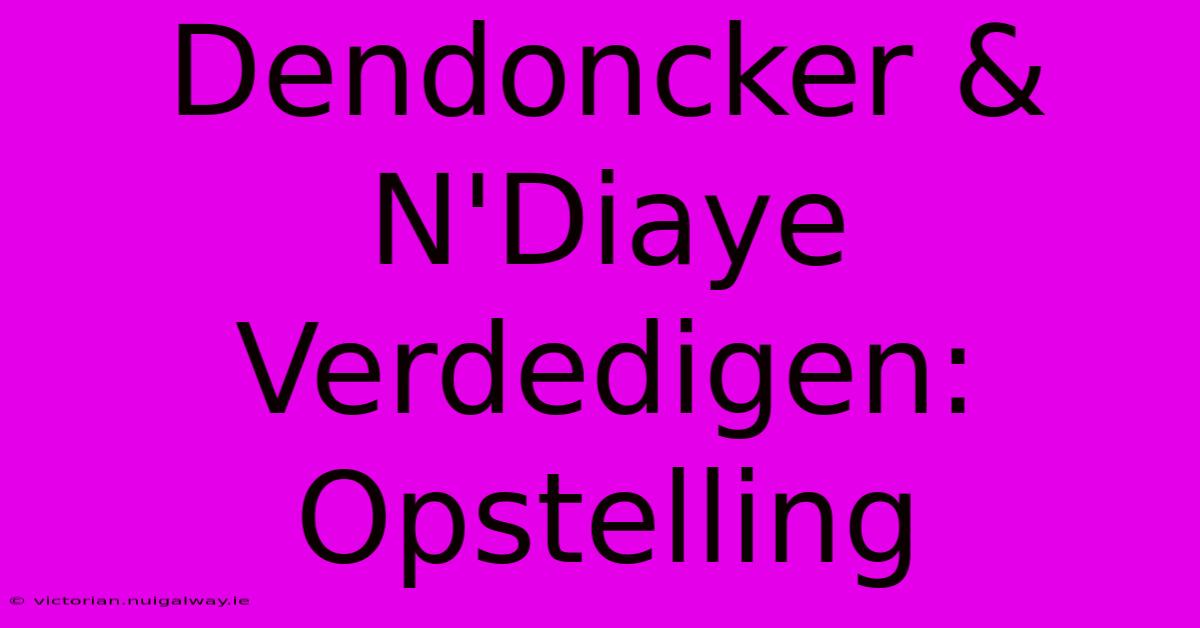 Dendoncker & N'Diaye Verdedigen: Opstelling