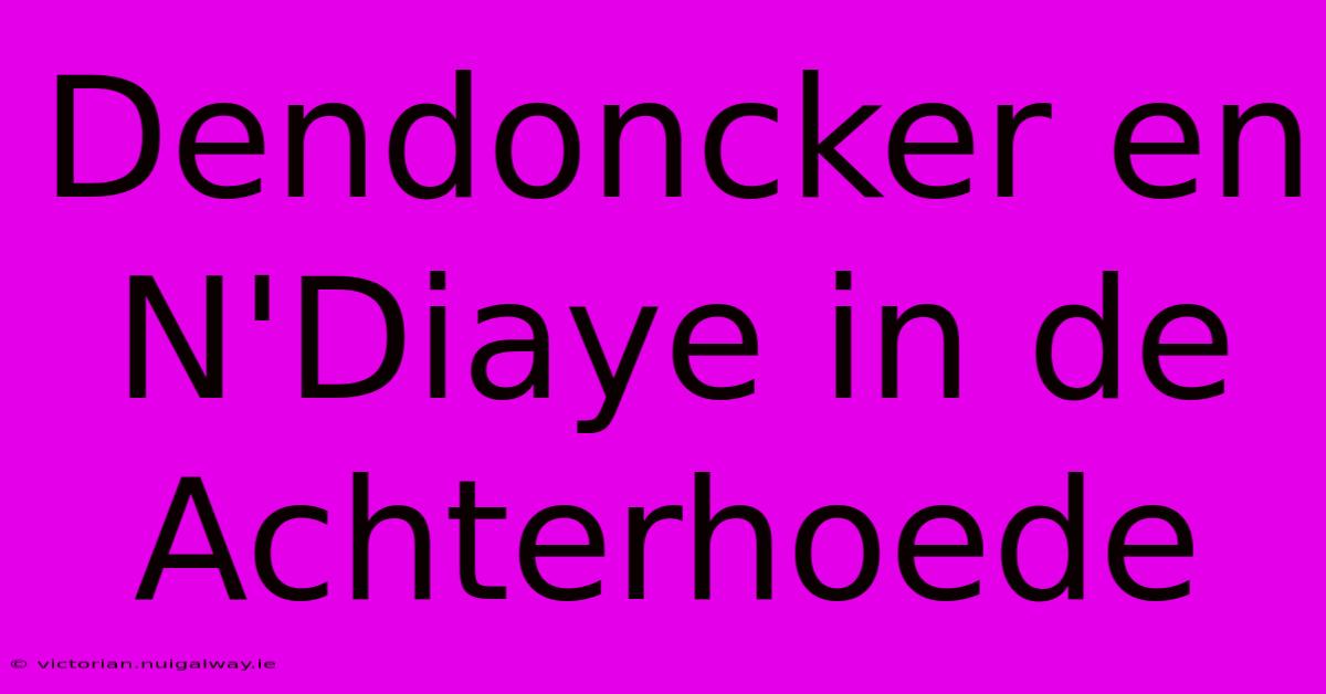 Dendoncker En N'Diaye In De Achterhoede