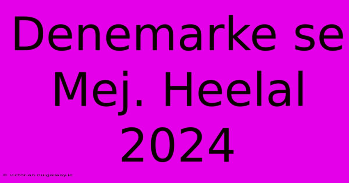 Denemarke Se Mej. Heelal 2024