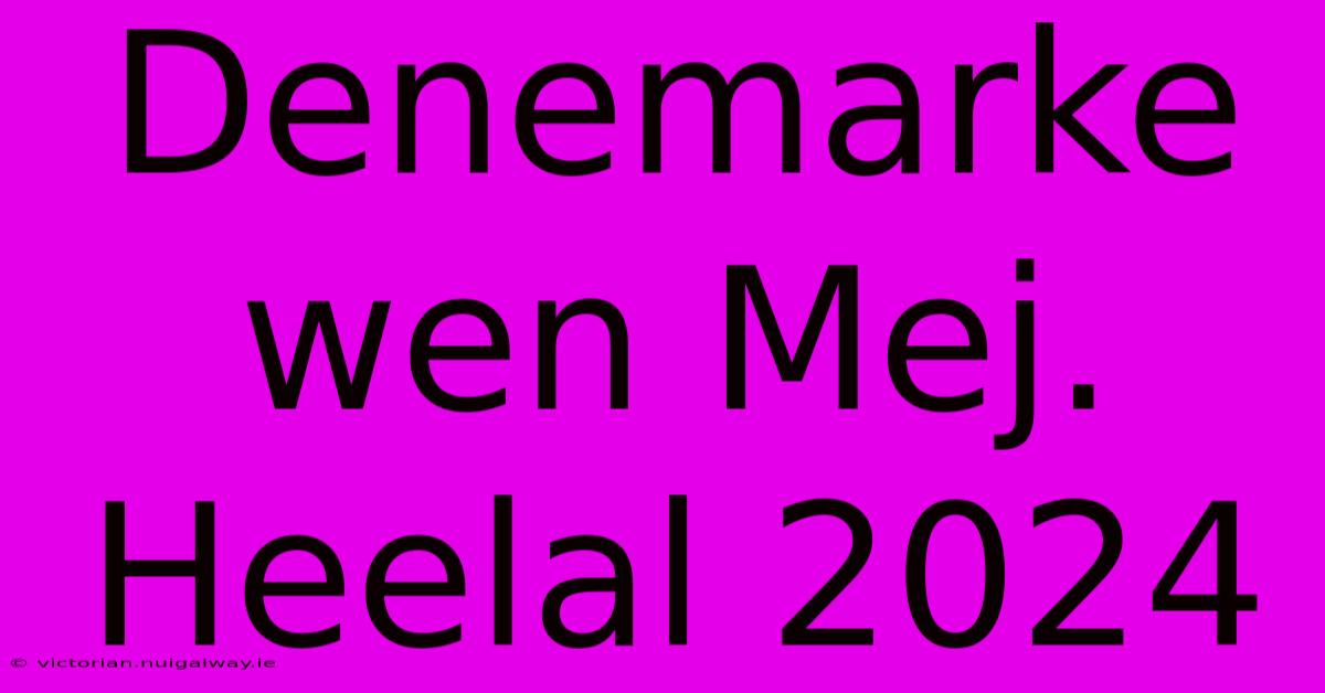 Denemarke Wen Mej. Heelal 2024