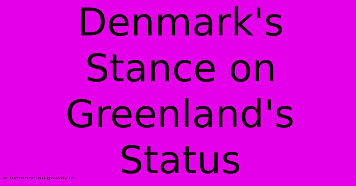 Denmark's Stance On Greenland's Status