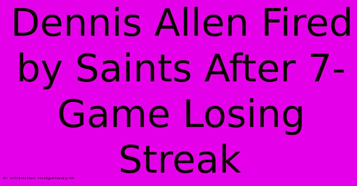 Dennis Allen Fired By Saints After 7-Game Losing Streak