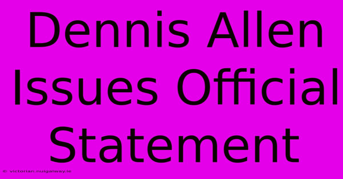 Dennis Allen Issues Official Statement