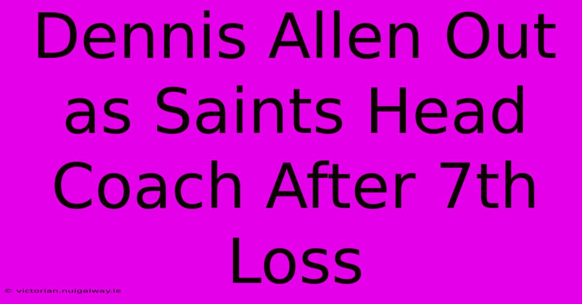 Dennis Allen Out As Saints Head Coach After 7th Loss