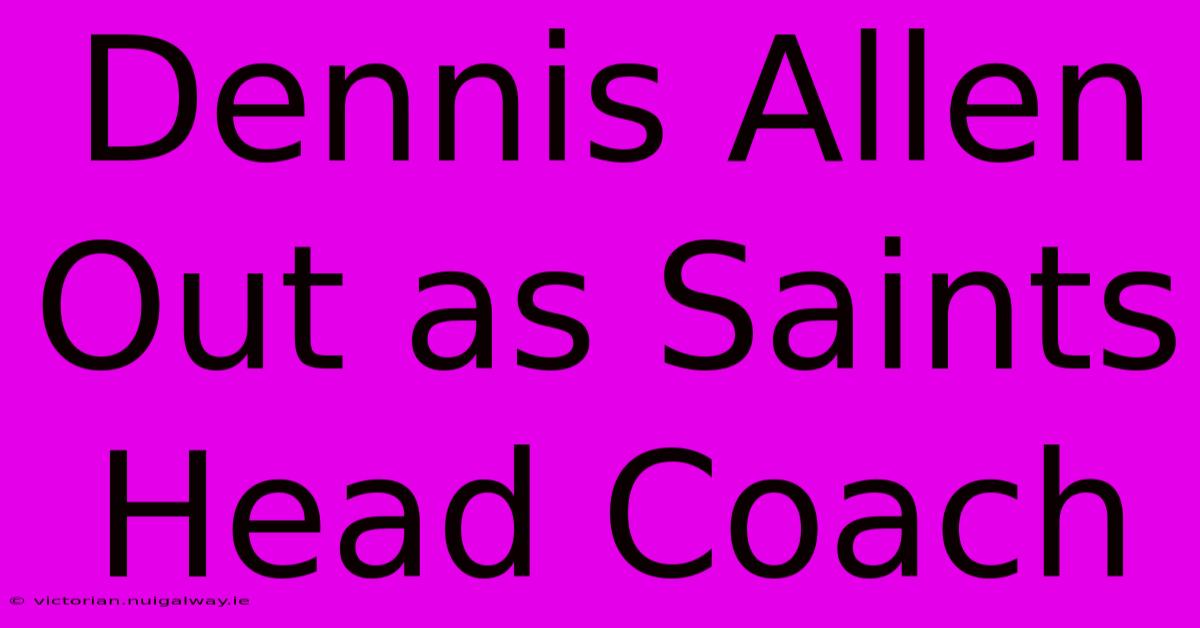 Dennis Allen Out As Saints Head Coach